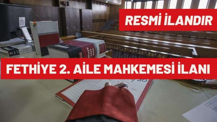 FETHİYE 2. AİLE MAHKEMESİ İLANI