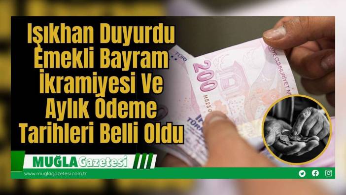 Işıkhan Duyurdu: Emekli Bayram İkramiyesi Ve Aylık Ödeme Tarihleri Belli Oldu