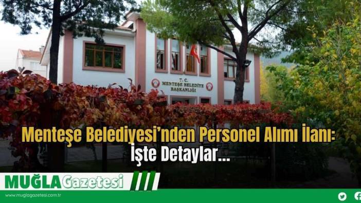 Menteşe Belediyesi’nden Personel Alımı İlanı: İşte Detaylar…