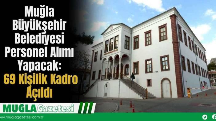 Muğla Büyükşehir Belediyesi Personel Alımı Yapacak: 69 Kişilik Kadro Açıldı