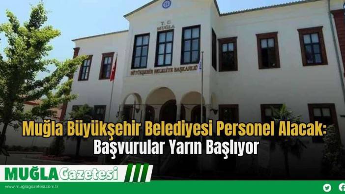 Muğla Büyükşehir Belediyesi Personel Alacak: Başvurular Yarın Başlıyor