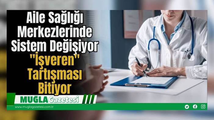 Aile Sağlığı Merkezlerinde Sistem Değişiyor: "İşveren" Tartışması Bitiyor