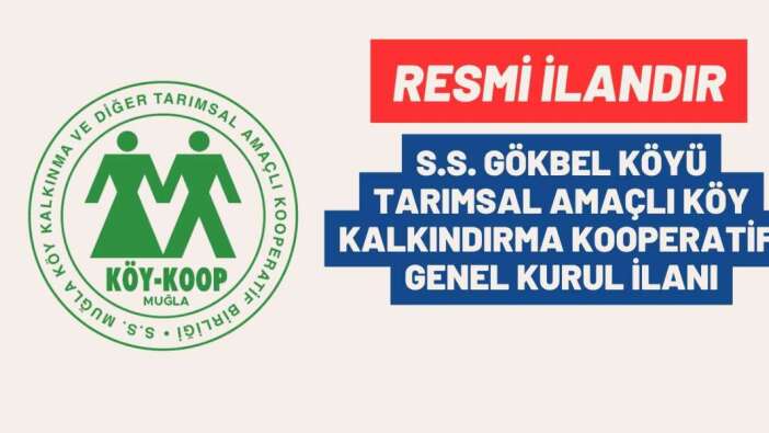 S.S. GÖKBEL KÖYÜ TARIMSAL AMAÇLI KÖY KALKINDIRMA KOOPERATİFİ GENEL KURUL İLANI