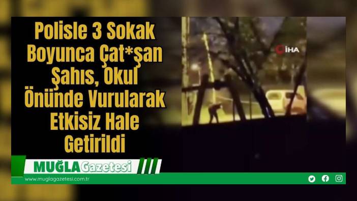 Polisle 3 Sokak Boyunca Çat*şan Şahıs, Okul Önünde Vurularak Etkisiz Hale Getirildi
