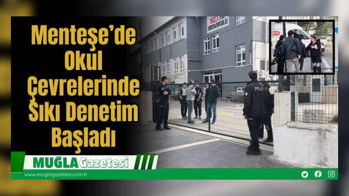 Menteşe’de Okul Çevrelerinde Sıkı Denetim Başladı